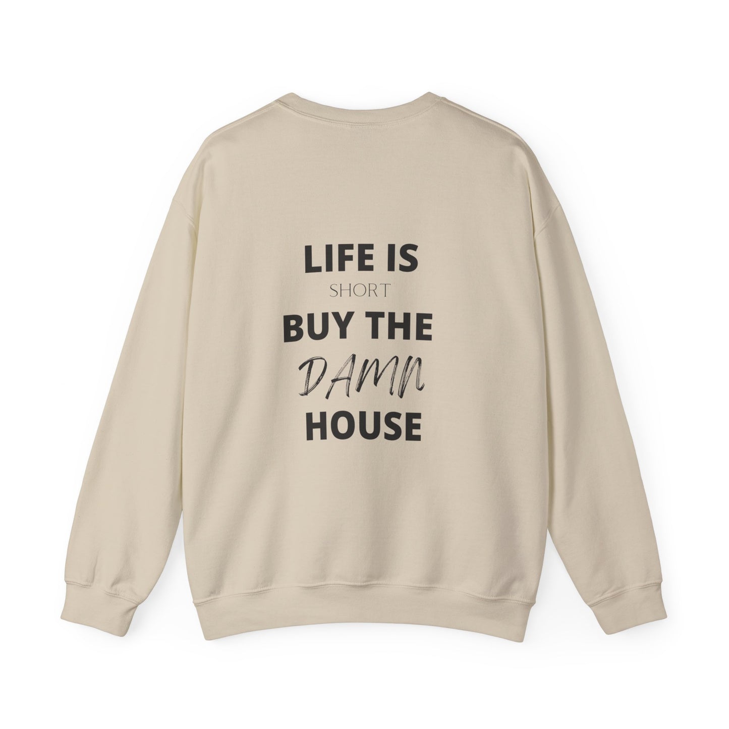 Life is Short Buy the Damn House Sweatshirt