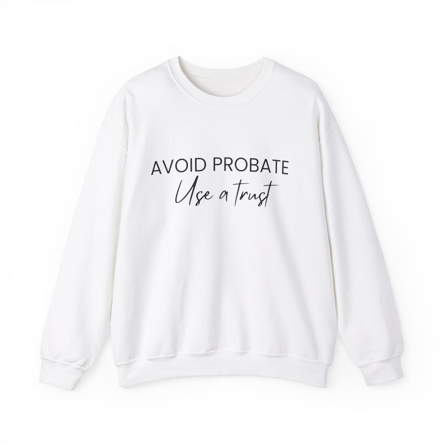 Avoid Probate Use a Trust Sweatshirt