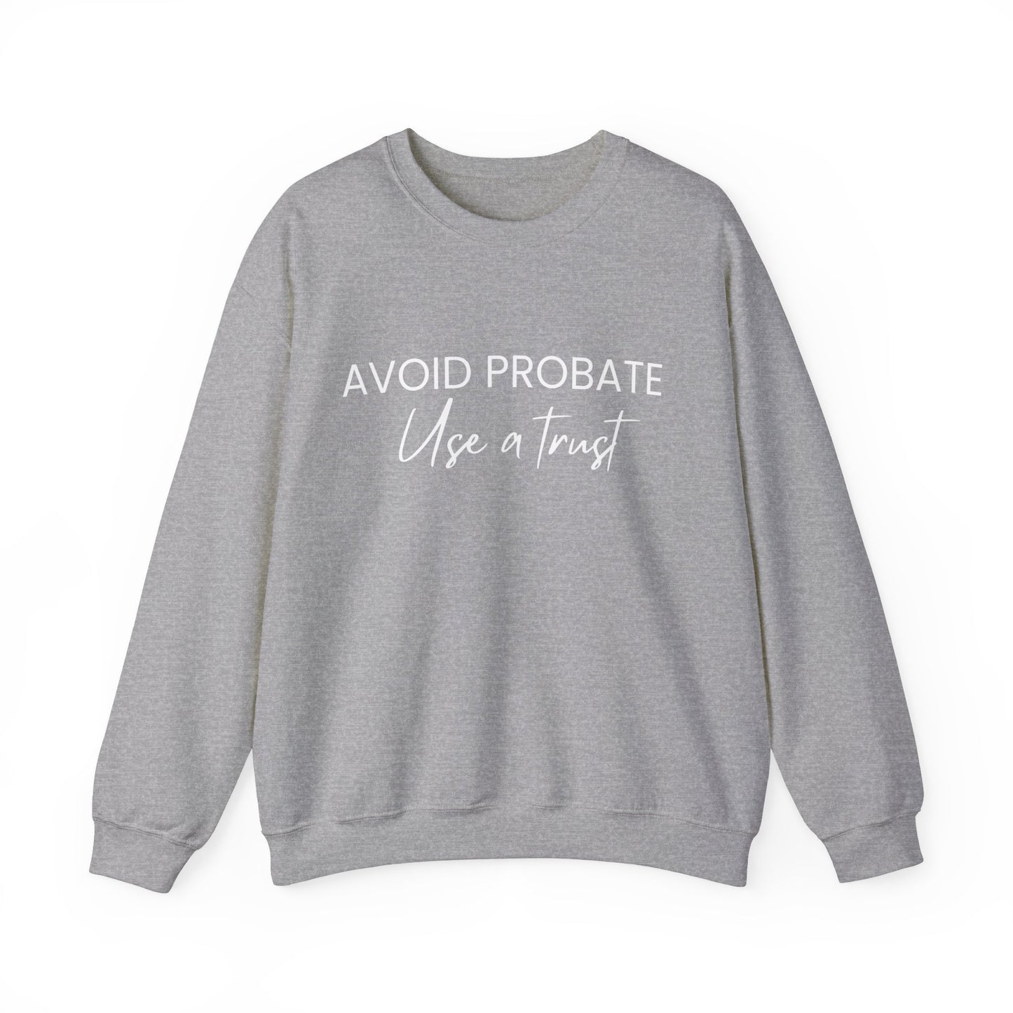 Avoid Probate Use a Trust Sweatshirt