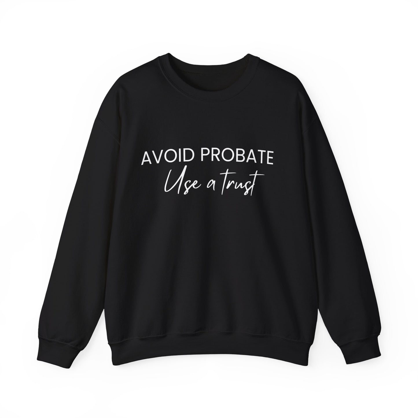 Avoid Probate Use a Trust Sweatshirt