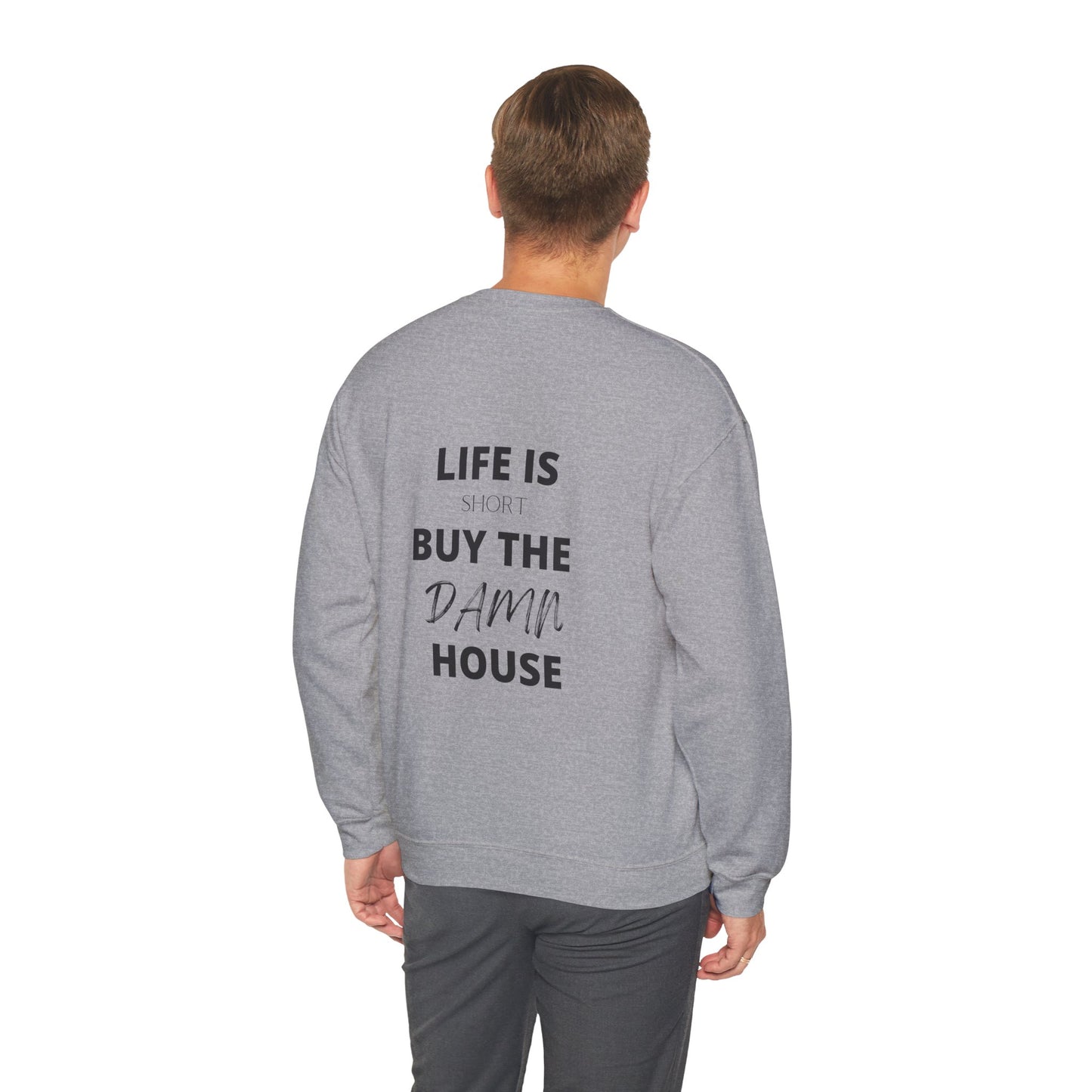 Life is Short Buy the Damn House Sweatshirt