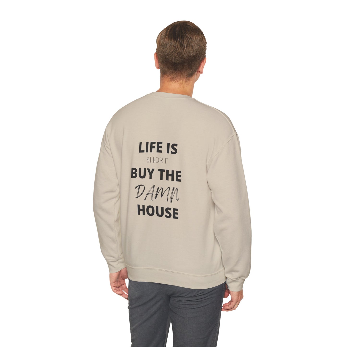 Life is Short Buy the Damn House Sweatshirt