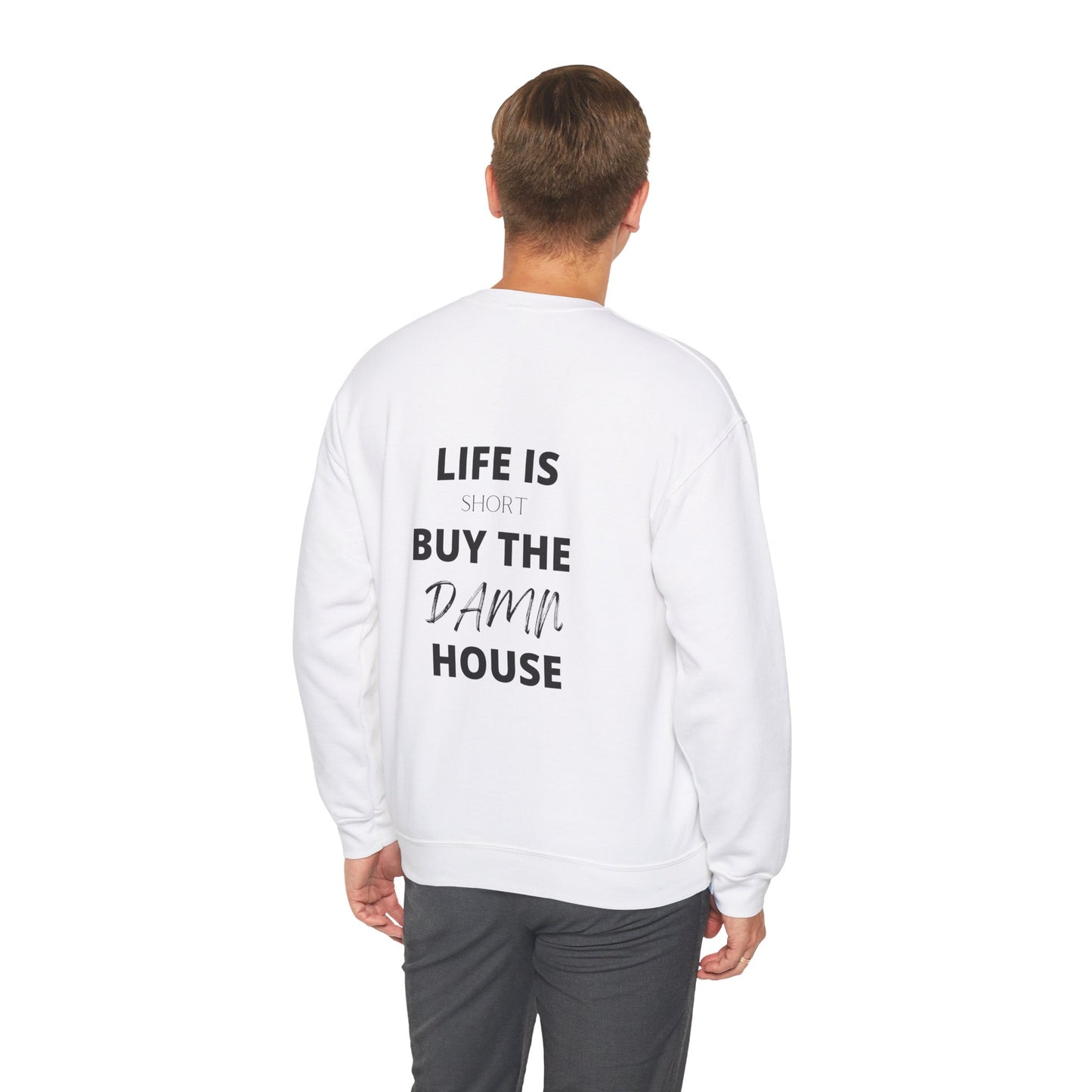 Life is Short Buy the Damn House Sweatshirt